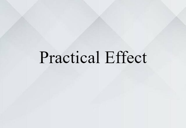 Practical Effect (noun) Definition, Meaning & Examples