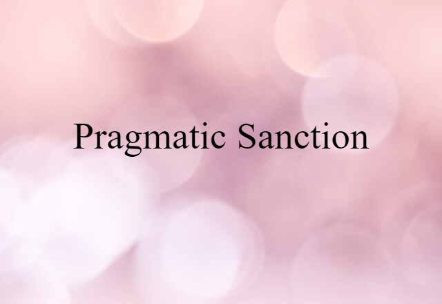 Pragmatic Sanction (noun) Definition, Meaning & Examples