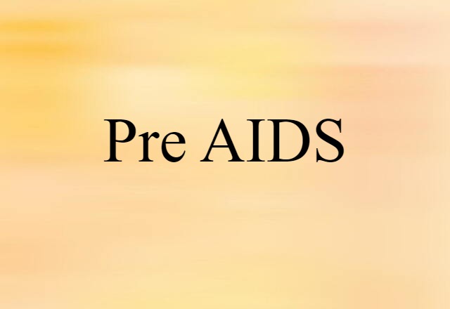 Pre-AIDS (noun) Definition, Meaning & Examples