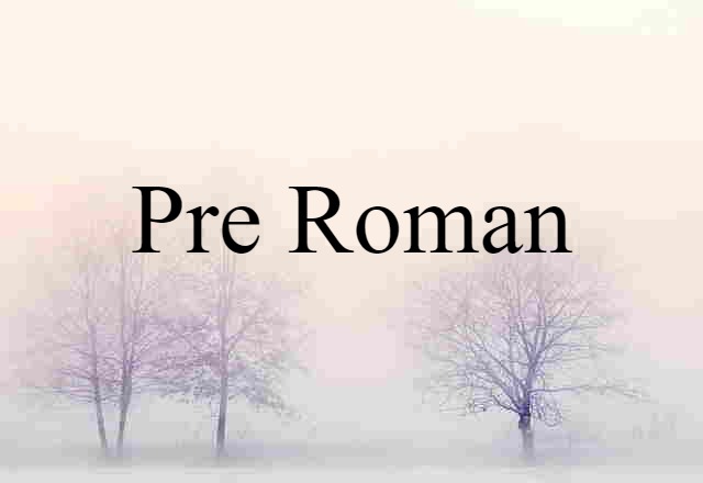 pre Roman