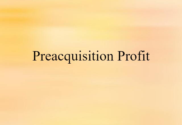 Preacquisition Profit (noun) Definition, Meaning & Examples