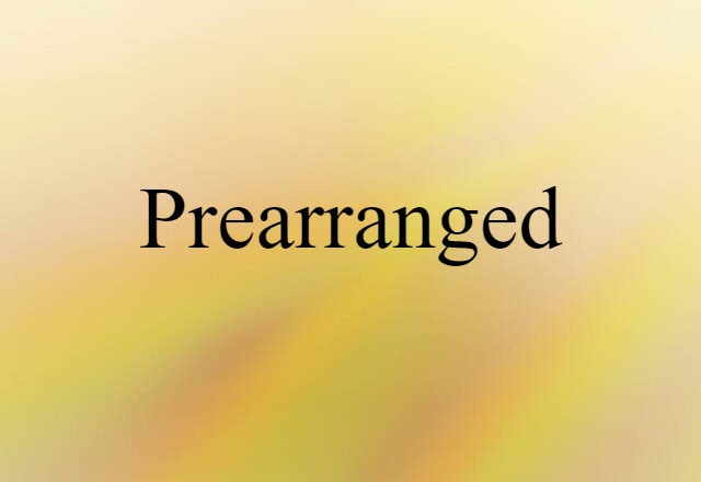 Prearranged (noun) Definition, Meaning & Examples