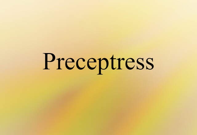 Preceptress (noun) Definition, Meaning & Examples