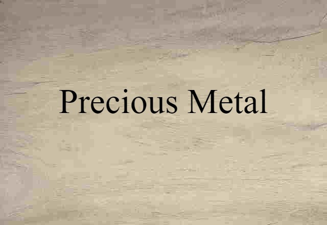 Precious Metal (noun) Definition, Meaning & Examples