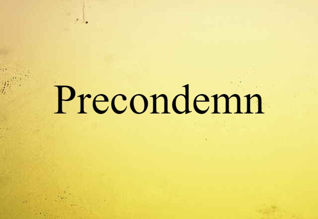 Precondemn (noun) Definition, Meaning & Examples