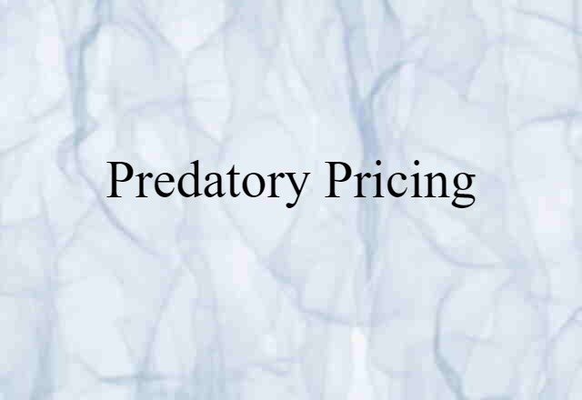 Predatory Pricing (noun) Definition, Meaning & Examples