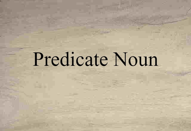 Predicate Noun (noun) Definition, Meaning & Examples