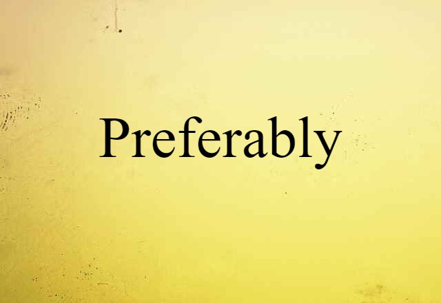 Preferably (noun) Definition, Meaning & Examples