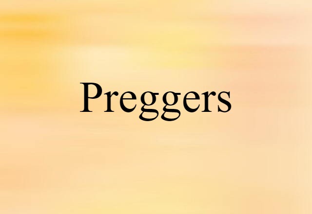 Preggers (noun) Definition, Meaning & Examples