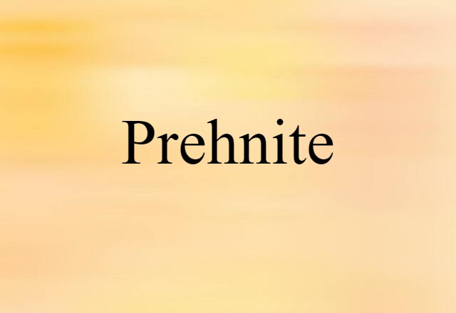 Prehnite (noun) Definition, Meaning & Examples