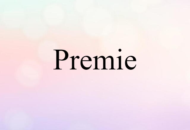 Premie (noun) Definition, Meaning & Examples