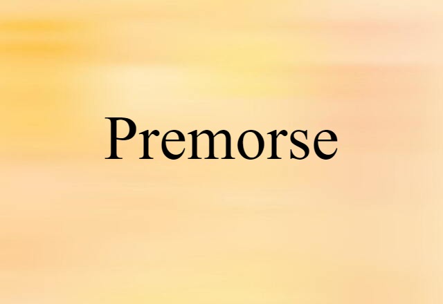 Premorse (noun) Definition, Meaning & Examples