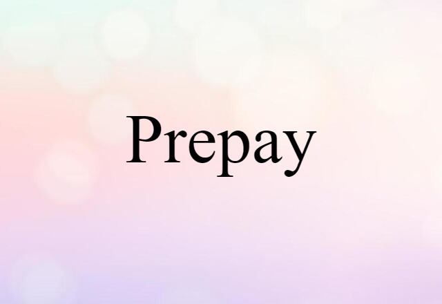 Prepay (noun) Definition, Meaning & Examples