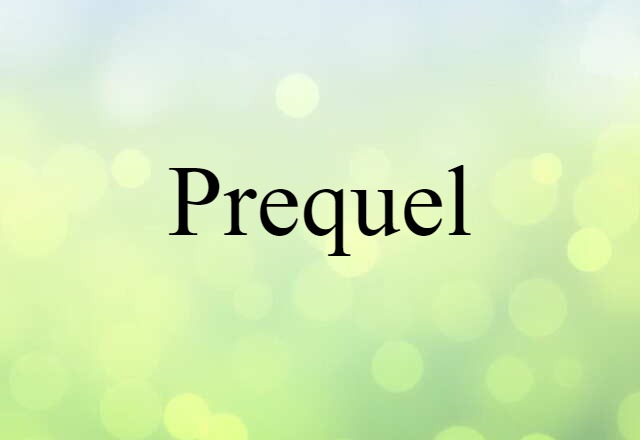 Prequel (noun) Definition, Meaning & Examples