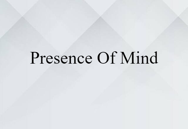 presence of mind