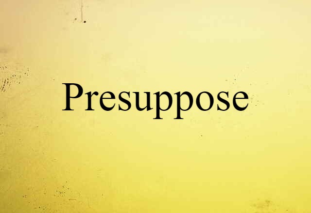 presuppose