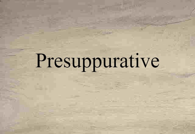 presuppurative