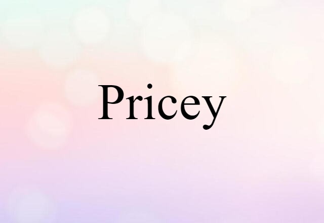 pricey