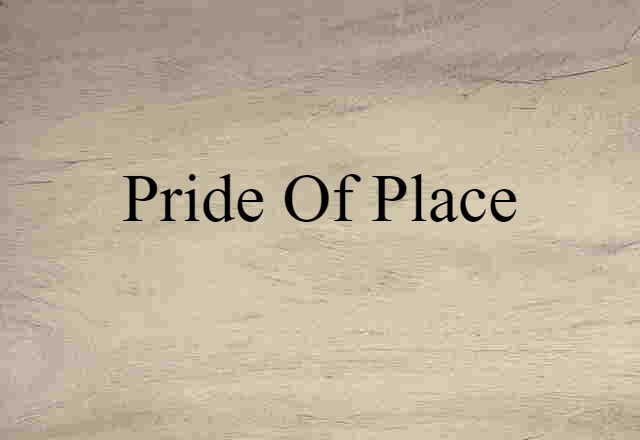 Pride Of Place (noun) Definition, Meaning & Examples