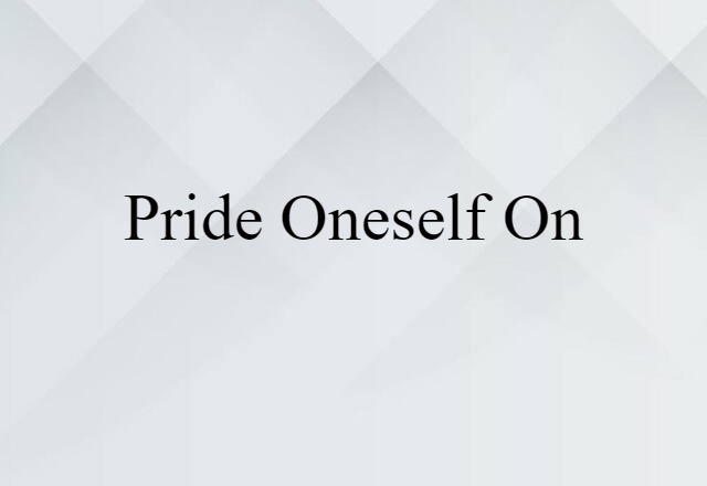 pride oneself on