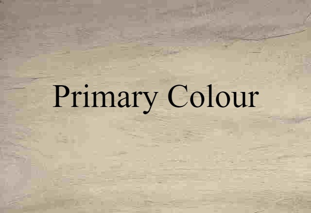 Primary Colour (noun) Definition, Meaning & Examples