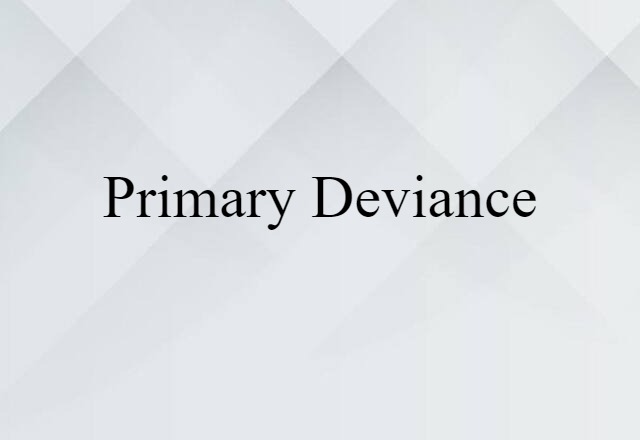 Primary Deviance (noun) Definition, Meaning & Examples