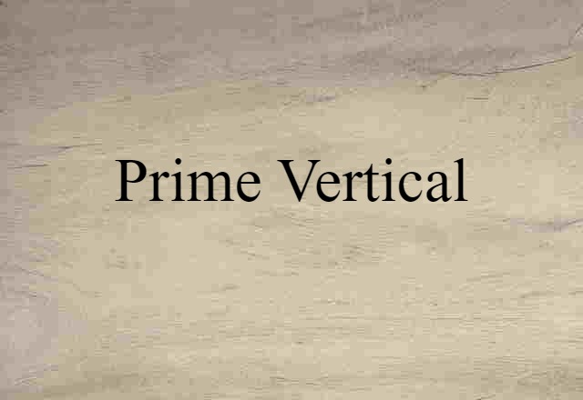 Prime Vertical (noun) Definition, Meaning & Examples