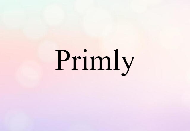 Primly (noun) Definition, Meaning & Examples