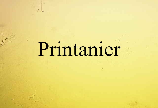 Printanier (noun) Definition, Meaning & Examples