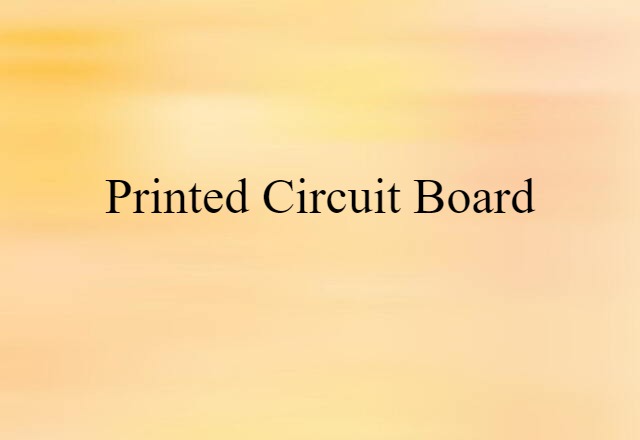 Printed Circuit Board (noun) Definition, Meaning & Examples