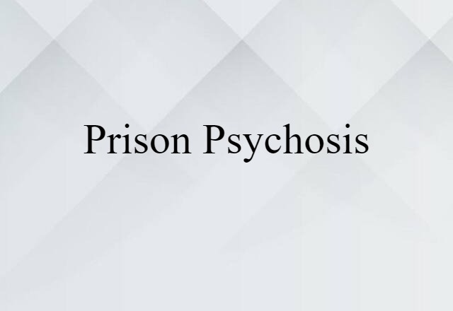 prison psychosis