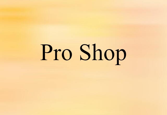 Pro Shop (noun) Definition, Meaning & Examples