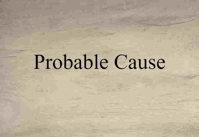 Probable Cause (noun) Definition, Meaning & Examples