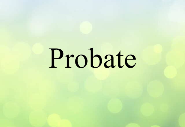 Probate (noun) Definition, Meaning & Examples