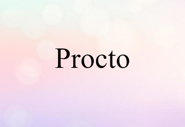 Procto (noun) Definition, Meaning & Examples