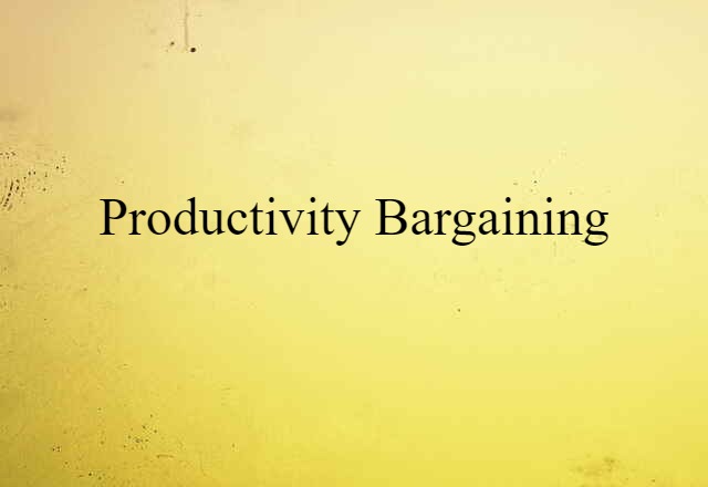 Productivity Bargaining (noun) Definition, Meaning & Examples