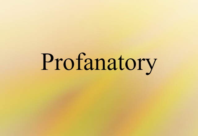 Profanatory (noun) Definition, Meaning & Examples