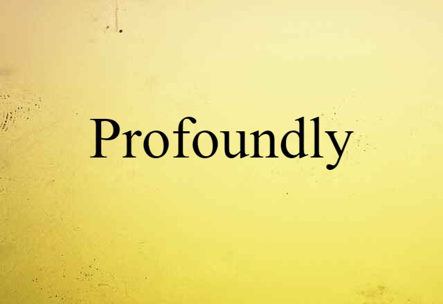 Profoundly (noun) Definition, Meaning & Examples