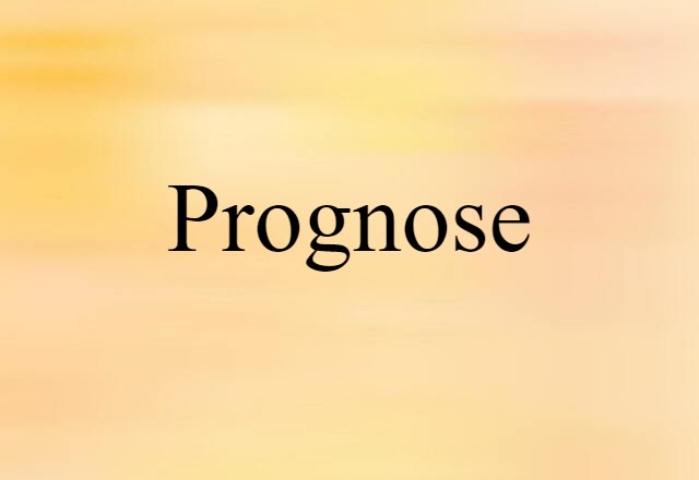 Prognose (noun) Definition, Meaning & Examples