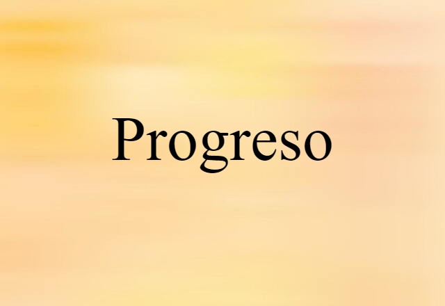 Progreso (noun) Definition, Meaning & Examples