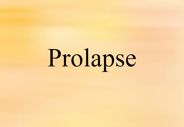 Prolapse (noun) Definition, Meaning & Examples