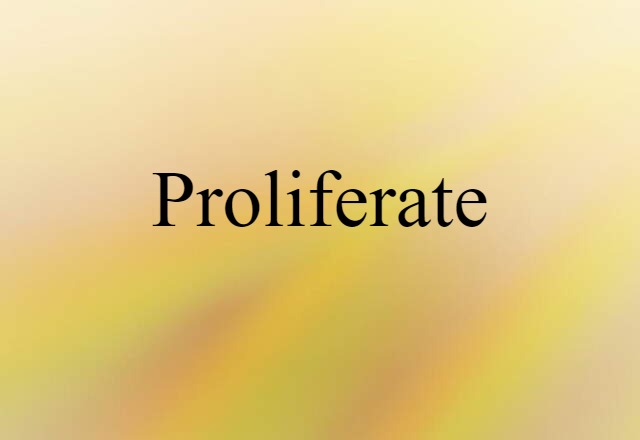 Proliferate (noun) Definition, Meaning & Examples