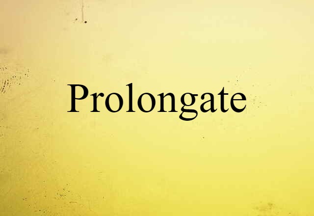 Prolongate (noun) Definition, Meaning & Examples