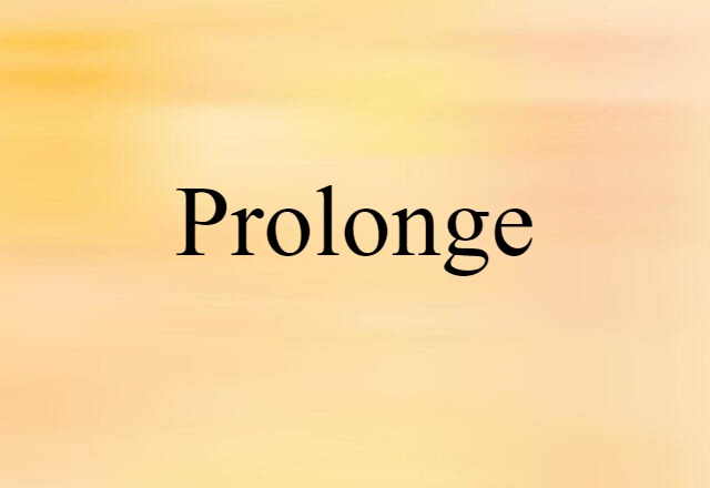 Prolonge (noun) Definition, Meaning & Examples