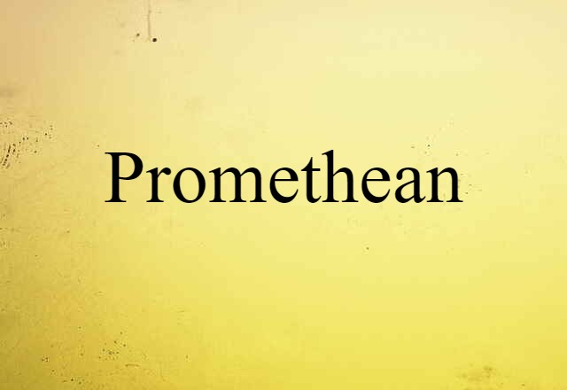 Promethean (noun) Definition, Meaning & Examples