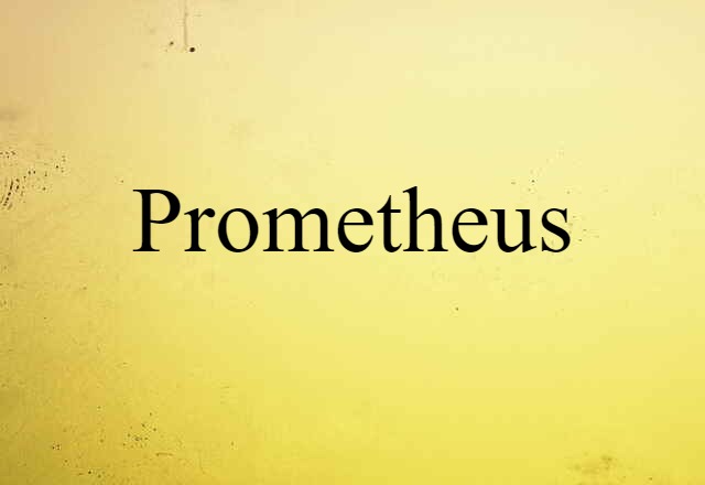 Prometheus (noun) Definition, Meaning & Examples