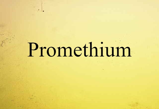 Promethium (noun) Definition, Meaning & Examples