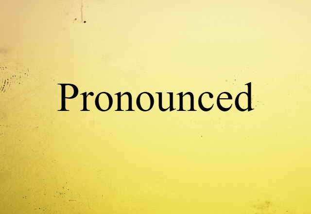 pronounced