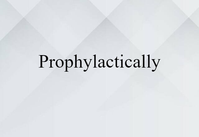 prophylactically