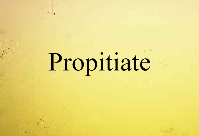 Propitiate (noun) Definition, Meaning & Examples